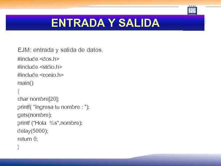 ENTRADA Y SALIDA EJM: entrada y salida de datos. #include <dos. h> #include <stdio.