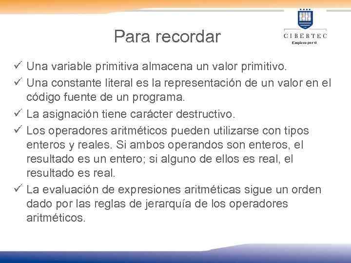 Para recordar ü Una variable primitiva almacena un valor primitivo. ü Una constante literal