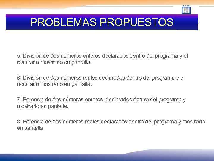 PROBLEMAS PROPUESTOS 5. División de dos números enteros declarados dentro del programa y el