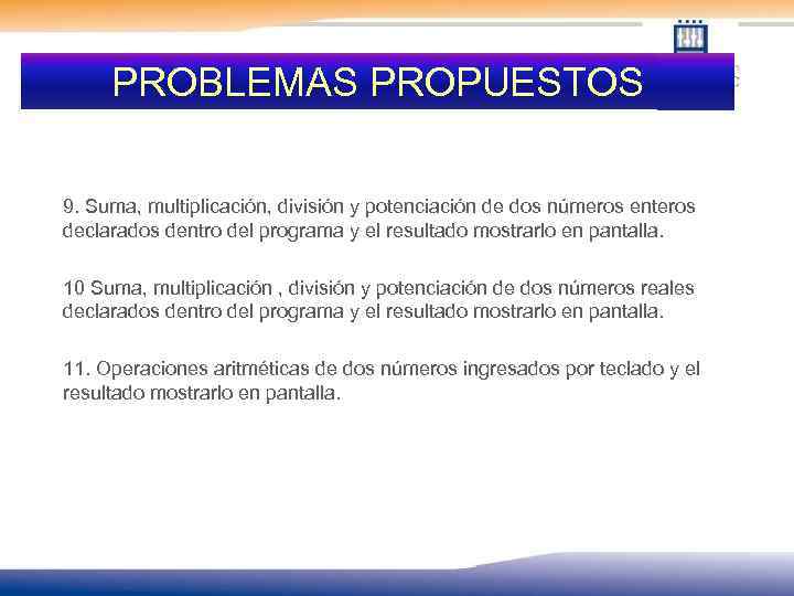 PROBLEMAS PROPUESTOS 9. Suma, multiplicación, división y potenciación de dos números enteros declarados dentro