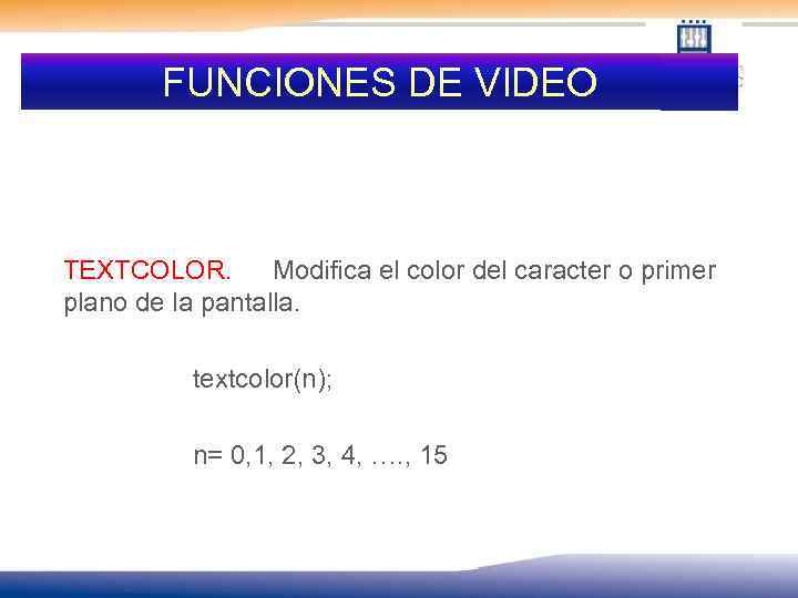 FUNCIONES DE VIDEO TEXTCOLOR. Modifica el color del caracter o primer plano de la