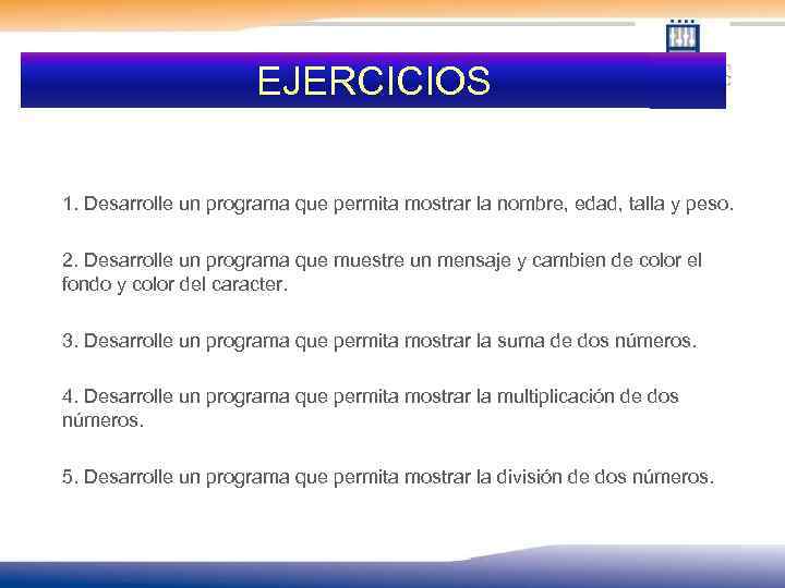 EJERCICIOS 1. Desarrolle un programa que permita mostrar la nombre, edad, talla y peso.