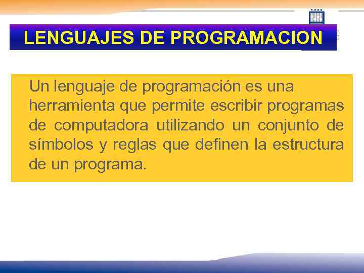 LENGUAJES DE PROGRAMACION Un lenguaje de programación es una herramienta que permite escribir programas