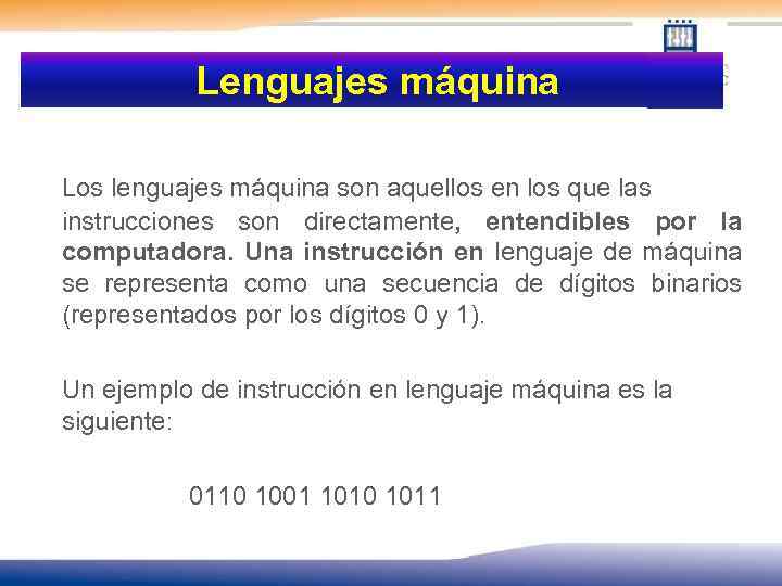  Lenguajes máquina Los lenguajes máquina son aquellos en los que las instrucciones son