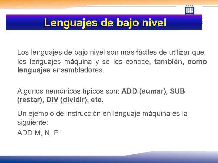  Lenguajes de bajo nivel Los lenguajes de bajo nivel son más fáciles de