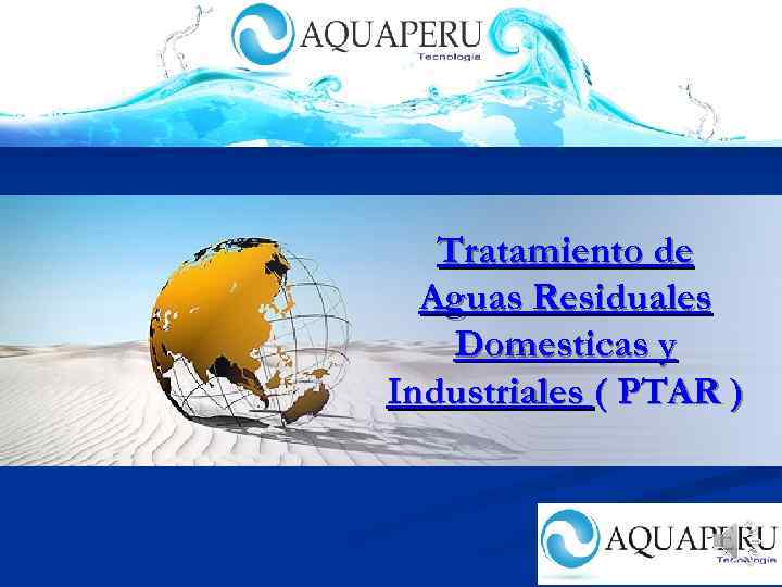 Tratamiento de Aguas Residuales Domesticas y Industriales ( PTAR ) 