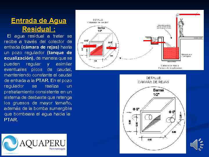 Entrada de Agua Residual : El agua residual a tratar se recibe a través