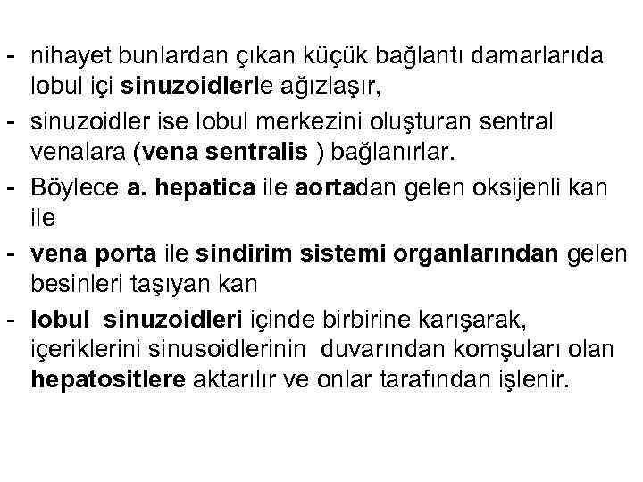 - nihayet bunlardan çıkan küçük bağlantı damarlarıda lobul içi sinuzoidlerle ağızlaşır, - sinuzoidler ise