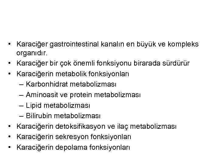  • Karaciğer gastrointestinal kanalın en büyük ve kompleks organıdır. • Karaciğer bir çok