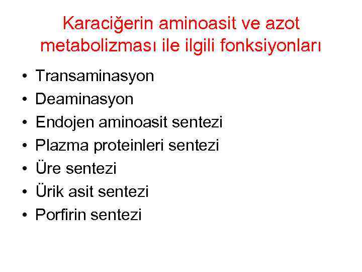 Karaciğerin aminoasit ve azot metabolizması ile ilgili fonksiyonları • • Transaminasyon Deaminasyon Endojen aminoasit