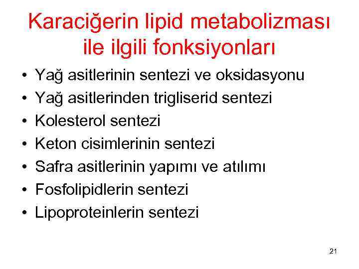 Karaciğerin lipid metabolizması ile ilgili fonksiyonları • • Yağ asitlerinin sentezi ve oksidasyonu Yağ