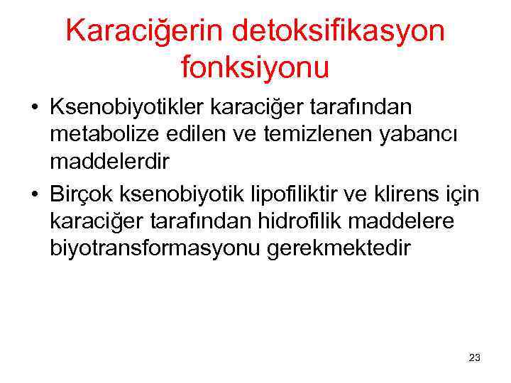 Karaciğerin detoksifikasyon fonksiyonu • Ksenobiyotikler karaciğer tarafından metabolize edilen ve temizlenen yabancı maddelerdir •