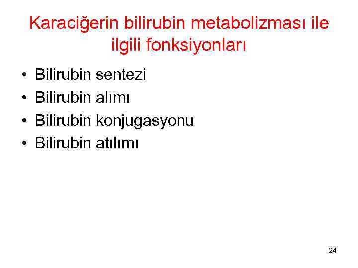 Karaciğerin bilirubin metabolizması ile ilgili fonksiyonları • • Bilirubin sentezi Bilirubin alımı Bilirubin konjugasyonu