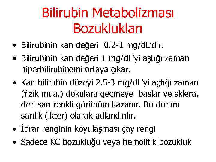 Bilirubin Metabolizması Bozuklukları • Bilirubinin kan değeri 0. 2 -1 mg/d. L’dir. • Bilirubinin