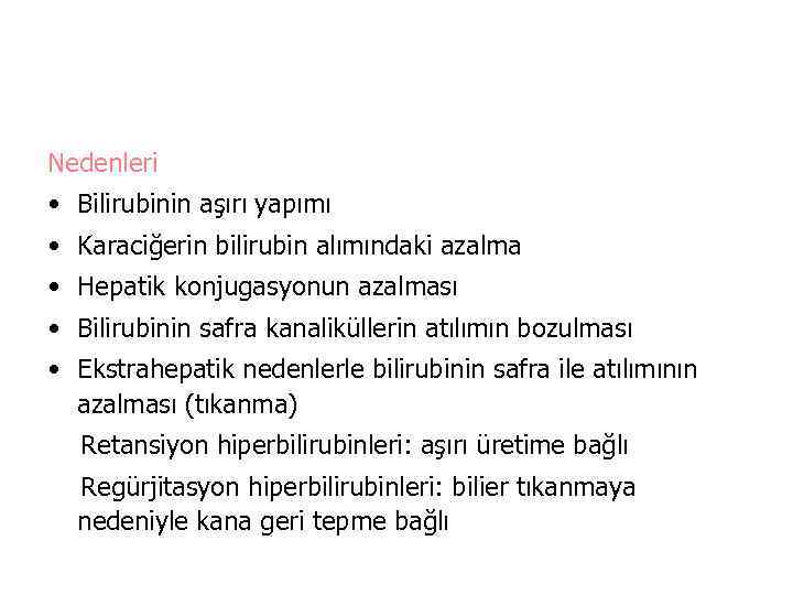 Nedenleri • Bilirubinin aşırı yapımı • Karaciğerin bilirubin alımındaki azalma • Hepatik konjugasyonun azalması