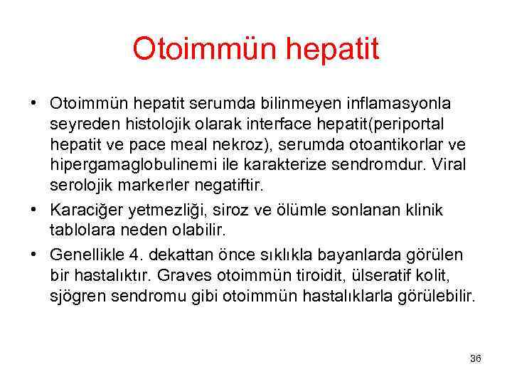 Otoimmün hepatit • Otoimmün hepatit serumda bilinmeyen inflamasyonla seyreden histolojik olarak interface hepatit(periportal hepatit