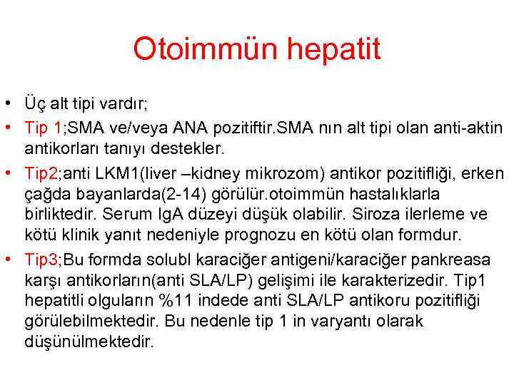 Otoimmün hepatit • Üç alt tipi vardır; • Tip 1; SMA ve/veya ANA pozitiftir.