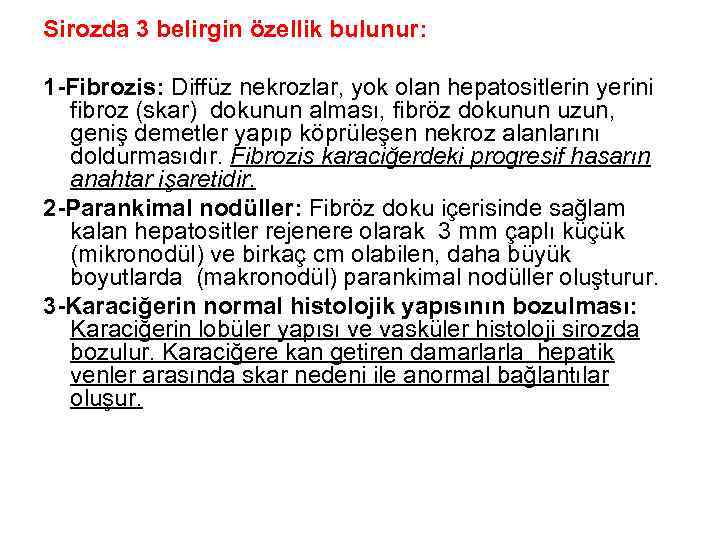 Sirozda 3 belirgin özellik bulunur: 1 -Fibrozis: Diffüz nekrozlar, yok olan hepatositlerin yerini fibroz