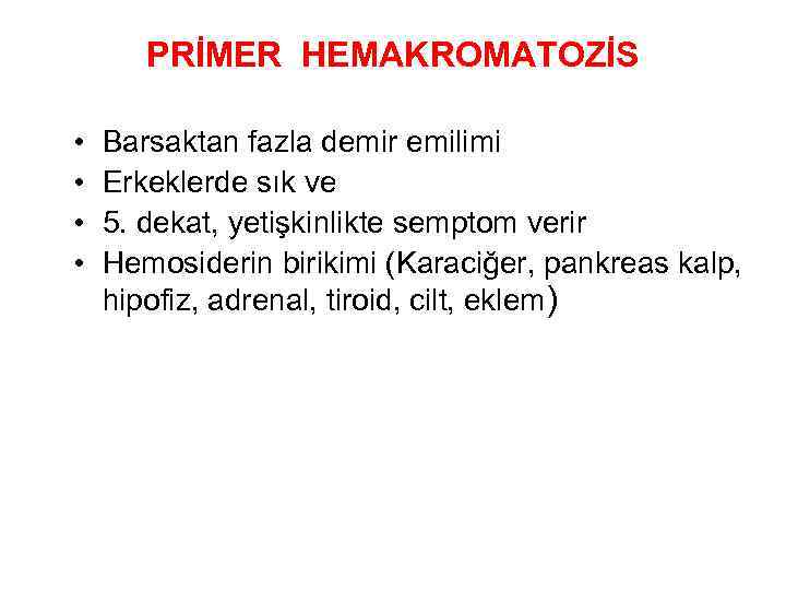 PRİMER HEMAKROMATOZİS • • Barsaktan fazla demir emilimi Erkeklerde sık ve 5. dekat, yetişkinlikte