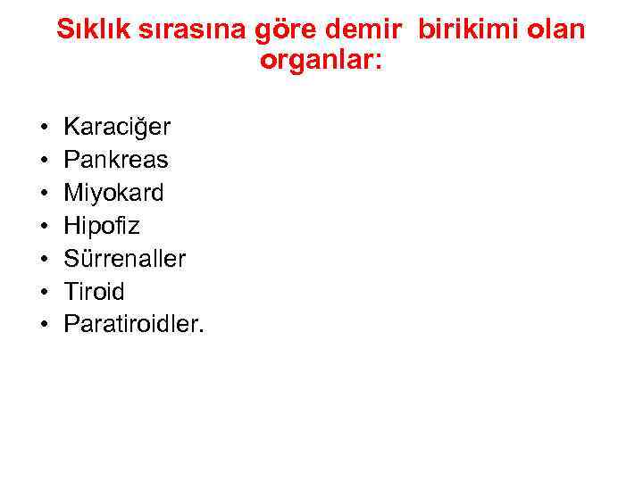 Sıklık sırasına göre demir birikimi olan organlar: • • Karaciğer Pankreas Miyokard Hipofiz Sürrenaller