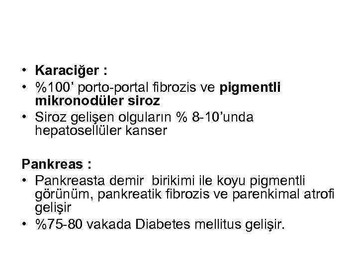  • Karaciğer : • %100’ porto-portal fibrozis ve pigmentli mikronodüler siroz • Siroz