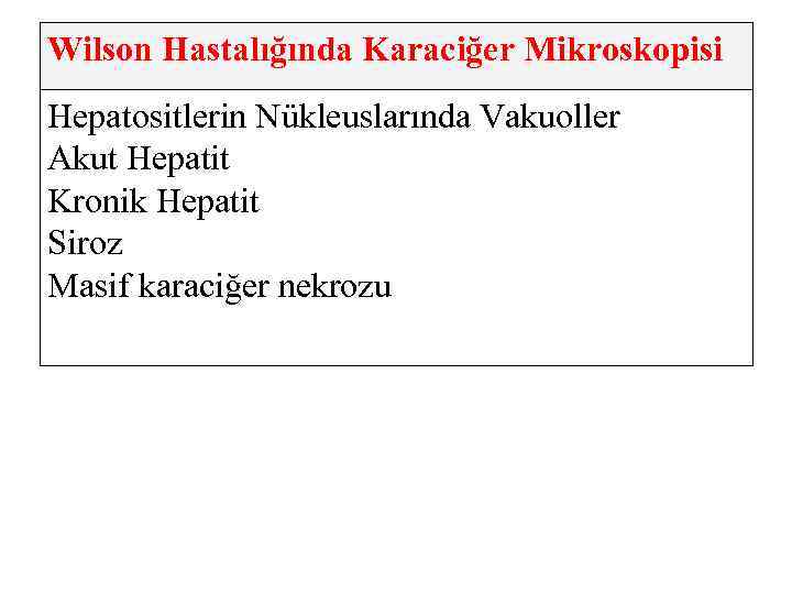 Wilson Hastalığında Karaciğer Mikroskopisi Hepatositlerin Nükleuslarında Vakuoller Akut Hepatit Kronik Hepatit Siroz Masif karaciğer