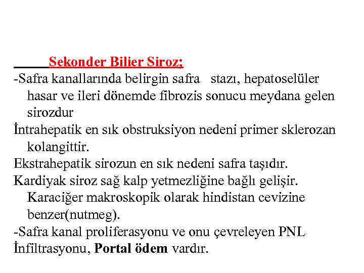 Sekonder Bilier Siroz; -Safra kanallarında belirgin safra stazı, hepatoselüler hasar ve ileri dönemde fibrozis