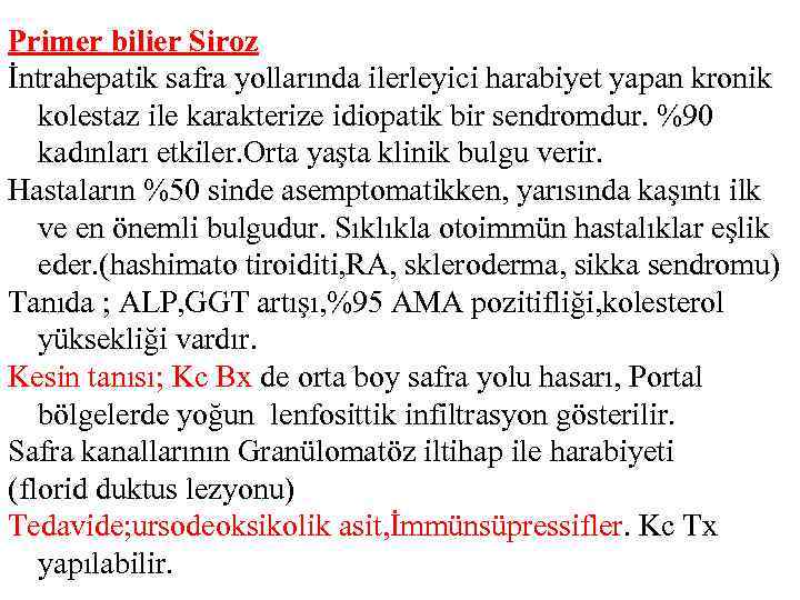 Primer bilier Siroz İntrahepatik safra yollarında ilerleyici harabiyet yapan kronik kolestaz ile karakterize idiopatik