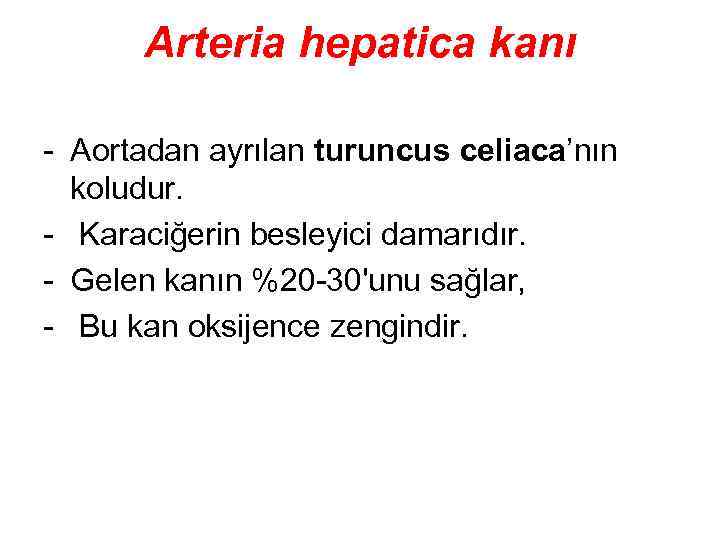 Arteria hepatica kanı - Aortadan ayrılan turuncus celiaca’nın koludur. - Karaciğerin besleyici damarıdır. -