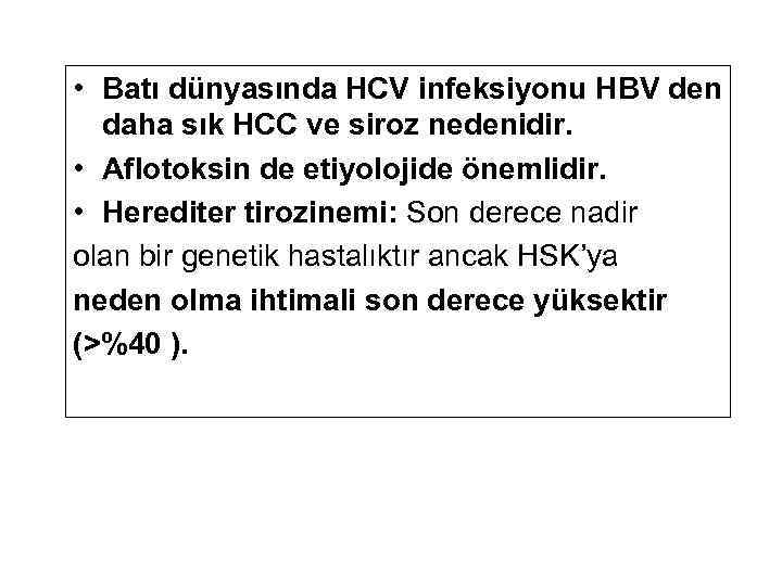  • Batı dünyasında HCV infeksiyonu HBV den daha sık HCC ve siroz nedenidir.