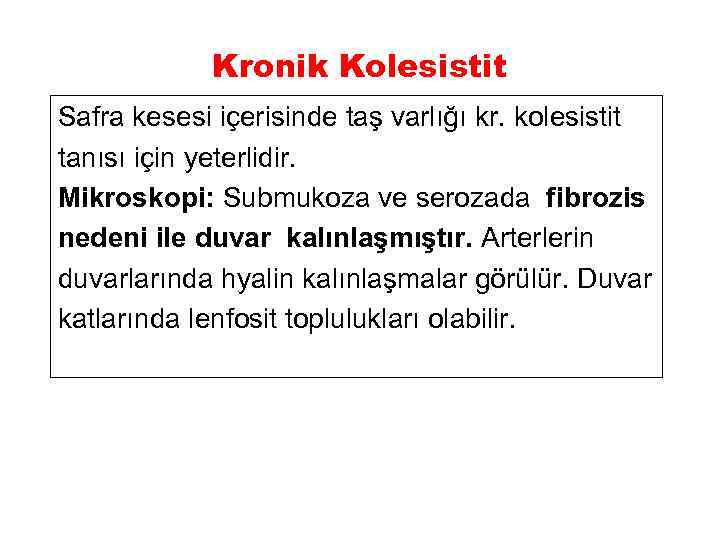 Kronik Kolesistit Safra kesesi içerisinde taş varlığı kr. kolesistit tanısı için yeterlidir. Mikroskopi: Submukoza