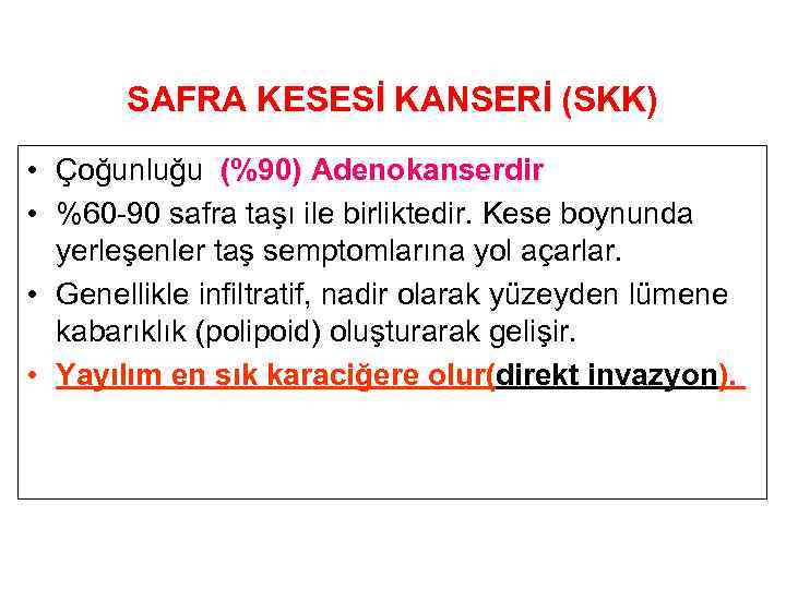 SAFRA KESESİ KANSERİ (SKK) • Çoğunluğu (%90) Adenokanserdir • %60 -90 safra taşı ile