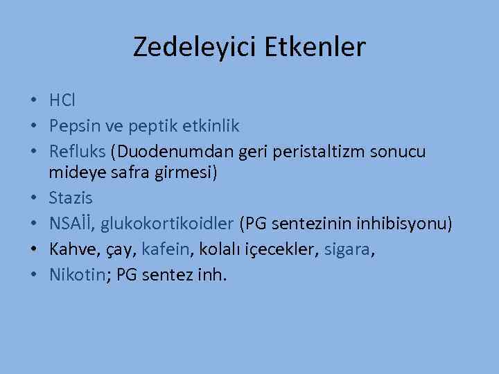 Zedeleyici Etkenler • HCl • Pepsin ve peptik etkinlik • Refluks (Duodenumdan geri peristaltizm