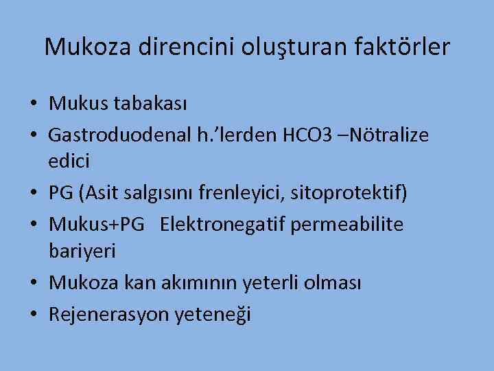 Mukoza direncini oluşturan faktörler • Mukus tabakası • Gastroduodenal h. ’lerden HCO 3 –Nötralize