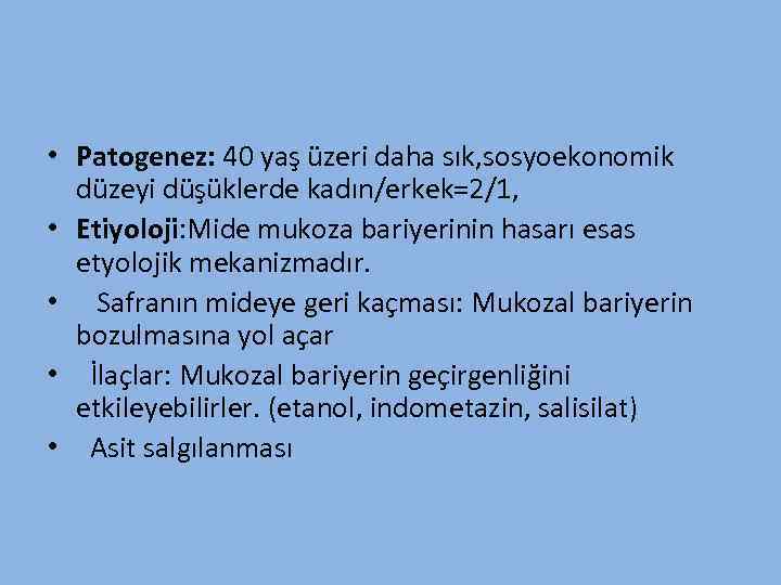  • Patogenez: 40 yaş üzeri daha sık, sosyoekonomik düzeyi düşüklerde kadın/erkek=2/1, • Etiyoloji: