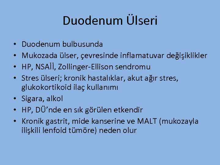 Duodenum Ülseri Duodenum bulbusunda Mukozada ülser, çevresinde inflamatuvar değişiklikler HP, NSAİİ, Zollinger-Ellison sendromu Stres