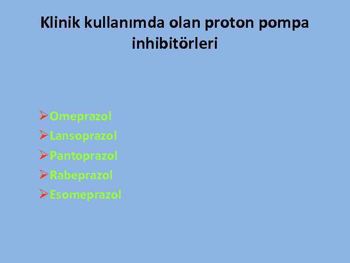 Klinik kullanımda olan proton pompa inhibitörleri ØOmeprazol ØLansoprazol ØPantoprazol ØRabeprazol ØEsomeprazol 