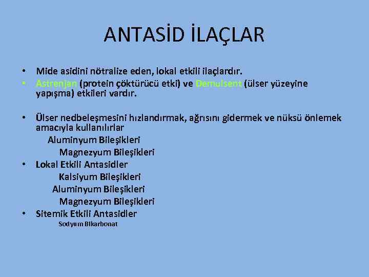 ANTASİD İLAÇLAR • Mide asidini nötralize eden, lokal etkili ilaçlardır. • Astrenjan (protein çöktürücü