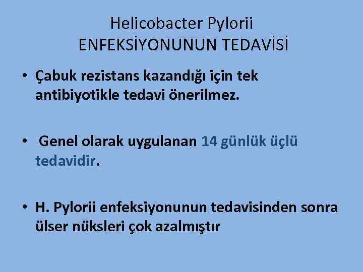 Helicobacter Pylorii ENFEKSİYONUNUN TEDAVİSİ • Çabuk rezistans kazandığı için tek antibiyotikle tedavi önerilmez. •