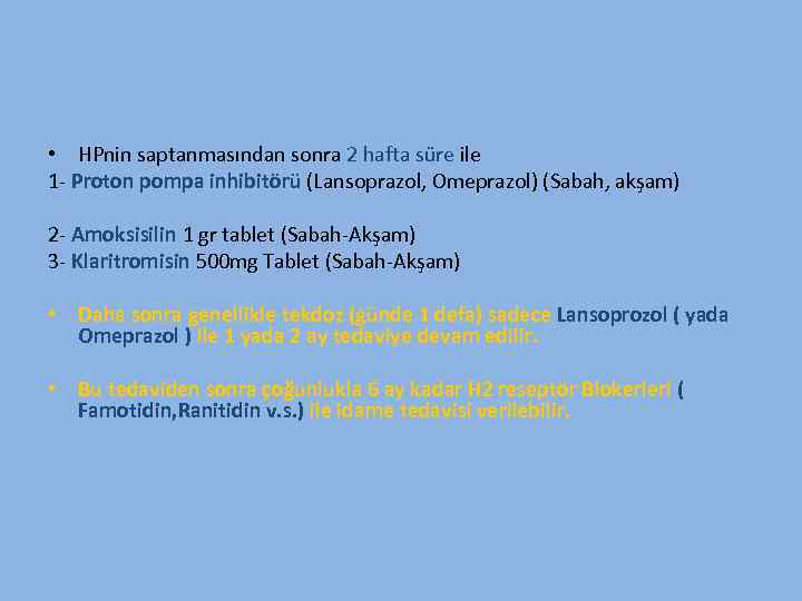  • HPnin saptanmasından sonra 2 hafta süre ile 1 - Proton pompa inhibitörü