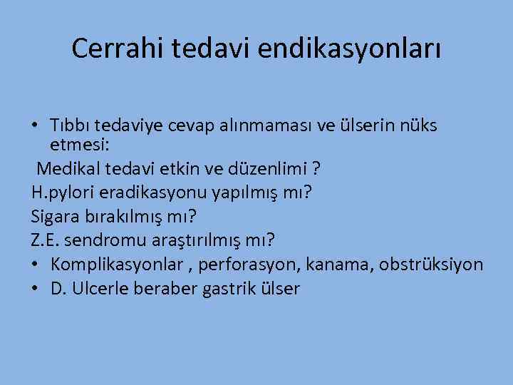 Cerrahi tedavi endikasyonları • Tıbbı tedaviye cevap alınmaması ve ülserin nüks etmesi: Medikal tedavi