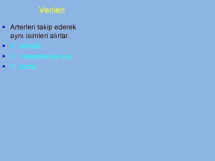 Venleri § Arterleri takip ederek aynı isimleri alırlar. § V. lienalis § V. mesenterica