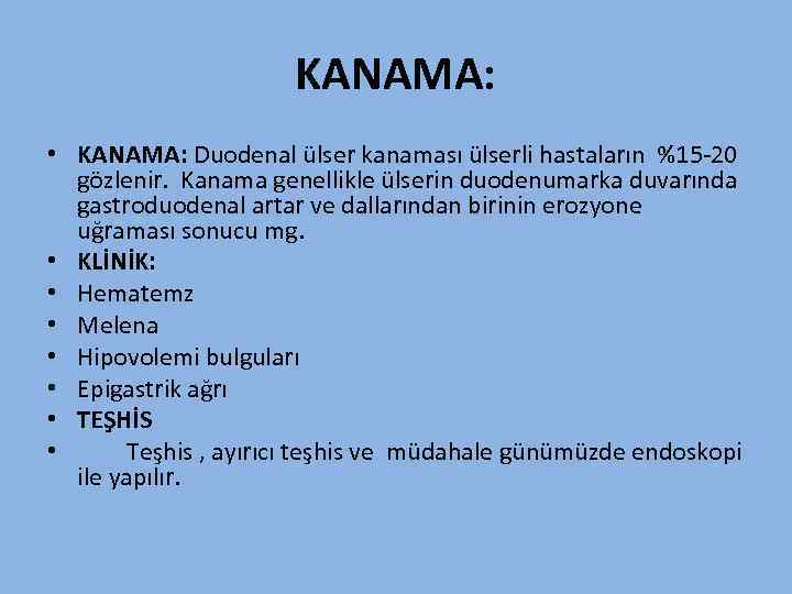 KANAMA: • KANAMA: Duodenal ülser kanaması ülserli hastaların %15 -20 gözlenir. Kanama genellikle ülserin