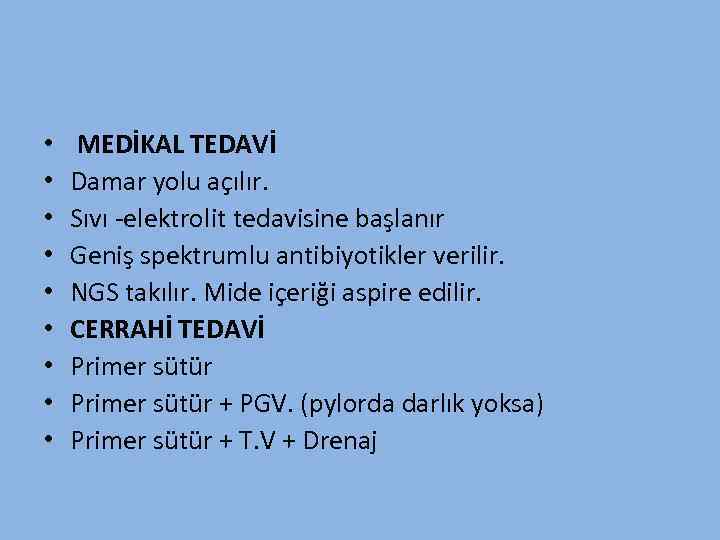  • • • MEDİKAL TEDAVİ Damar yolu açılır. Sıvı -elektrolit tedavisine başlanır Geniş