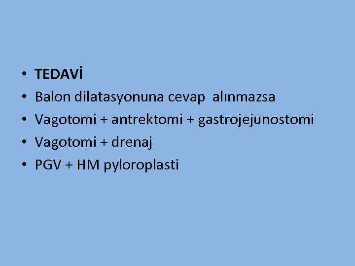  • • • TEDAVİ Balon dilatasyonuna cevap alınmazsa Vagotomi + antrektomi + gastrojejunostomi