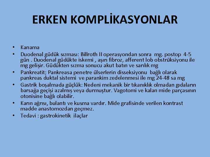 ERKEN KOMPLİKASYONLAR • Kanama • Duodenal güdük sızması: Billroth II operasyondan sonra mg. postop