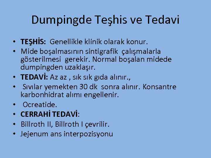 Dumpingde Teşhis ve Tedavi • TEŞHİS: Genellikle klinik olarak konur. • Mide boşalmasının sintigrafik