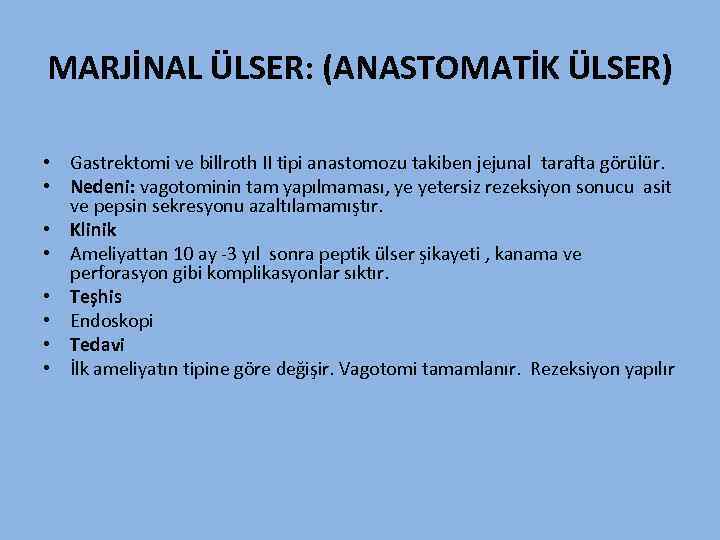 MARJİNAL ÜLSER: (ANASTOMATİK ÜLSER) • Gastrektomi ve billroth II tipi anastomozu takiben jejunal tarafta