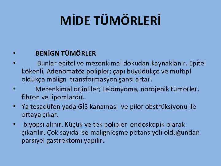 MİDE TÜMÖRLERİ BENİGN TÜMÖRLER Bunlar epitel ve mezenkimal dokudan kaynaklanır. Epitel kökenli, Adenomatöz polipler;