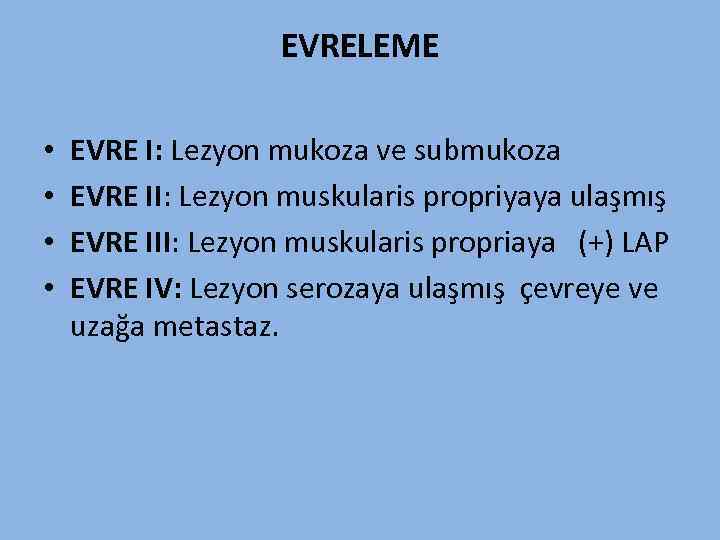EVRELEME • • EVRE I: Lezyon mukoza ve submukoza EVRE II: Lezyon muskularis propriyaya